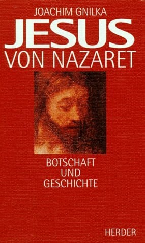 Gnilka, Joachim Jesus von Nazaret. Botschaft und Geschichte