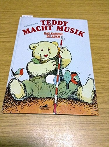 Becker Ingeborg Rosemarie Lieder-Berkhahn und Petra Schulz Teddy macht Musik. Das kannst du auch