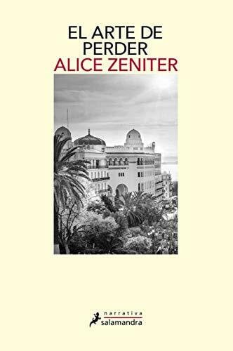 Zeniter, Alice El arte de perder (Salamandra Narrativa)