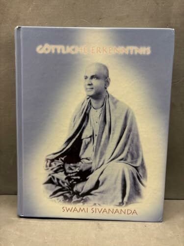 Sivananda Yoga Zentrum Göttliche Erkenntnis: Spirituelle Essays und praktische Anleitungen zu allen Aspekten des Lebens