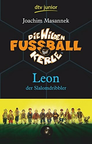 Birck, Jan Die Wilden Fußballkerle – Leon der Slalomdribbler: Band 1 (Die Wilden Fußballkerle-Serie, Band 1)