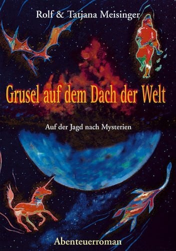 Meisinger, Rolf Grusel auf dem Dach der Welt: Auf der Jagd nach Mysterien. Abenteuerroman