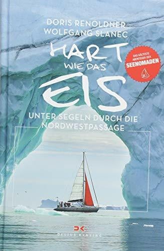 Wolfgang Slanec Hart wie das Eis: Unter Segeln durch die Nordwestpassage