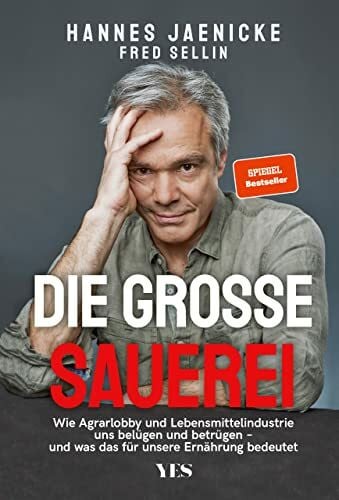 Sellin, Fred Die große Sauerei: Wie Agrarlobby und Lebensmittelindustrie uns belügen und betrügen – und was das für unsere Ernährung bedeutet. (SPIEGEL-BESTSELLER)