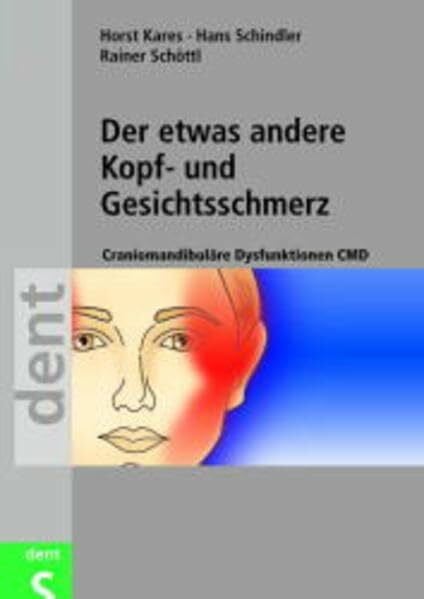 Schöttl, Rainer Der etwas andere Kopf- und Gesichtsschmerz: Craniomandibuläre Dysfunktionen CMD