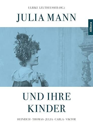 Paolo Astor Soethe Julia Mann und ihre Kinder: Heinrich - Thomas - Julia - Carla - Viktor
