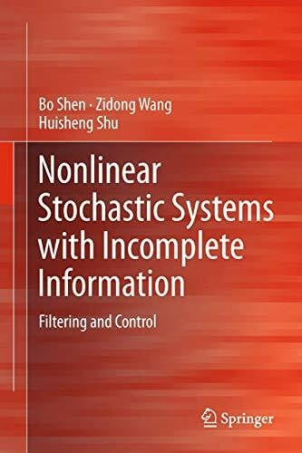 Shu, Huisheng Nonlinear Stochastic Systems with Incomplete Information: Filtering and Control