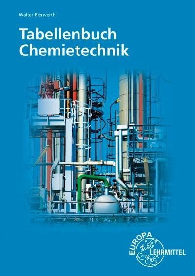 Bierwerth, Walter Tabellenbuch Chemietechnik: Daten - Formeln - Normen - Vergleichende Betrachtungen