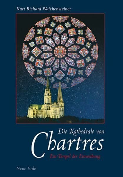 Walchensteiner, Kurt R Die Kathedrale von Chartres: Ein Tempel der Einweihung