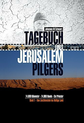 Johannes Maria Schwarz Tagebuch eines Jerusalempilgers: 14.000 Kilometer - 14.000 Hunde - Ein Priester.