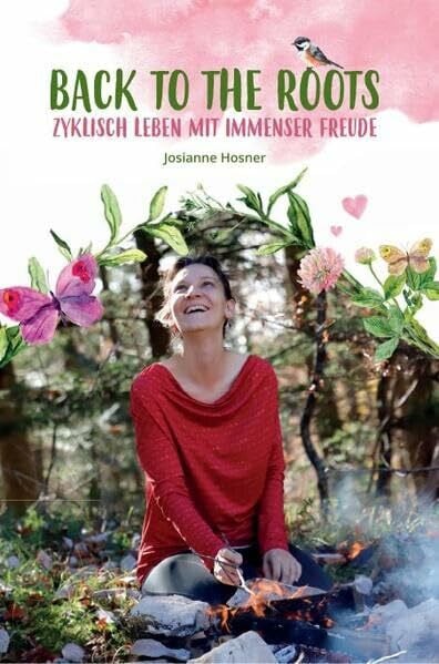 Hosner, Josianne Back to the Roots: Zyklisch leben mit immenser Freude