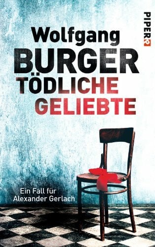 Burger, Wolfgang Tödliche Geliebte: Ein Fall für Alexander Gerlach (Alexander-Gerlach-Reihe, Band 11)