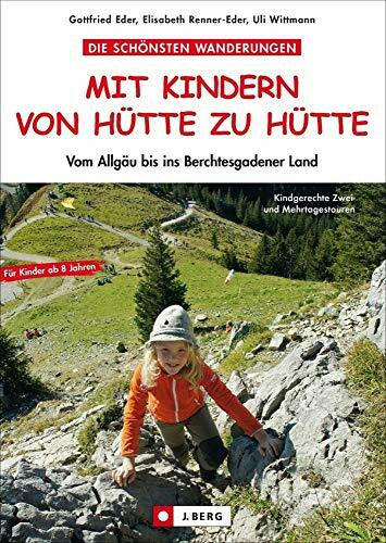 Wittmann, Uli Die schönsten Wanderungen Mit Kindern von Hütte zu Hütte: Vom Allgäu bis ins Berchtesgadener Land