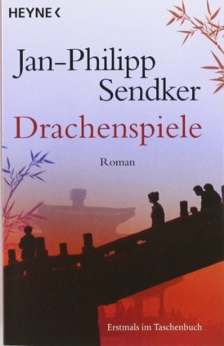 Sendker, Jan-Philipp Drachenspiele: Roman (Die China-Trilogie, Band 2)