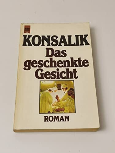 G. Konsalik, Heinz Das geschenkte Gesicht