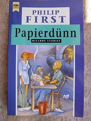 First, Philip Papierdünn und andere bizarre Stories
