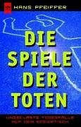 Pfeiffer, Hans Die Spiele der Toten: Ungeklärte Todesfälle auf dem Seziertisch