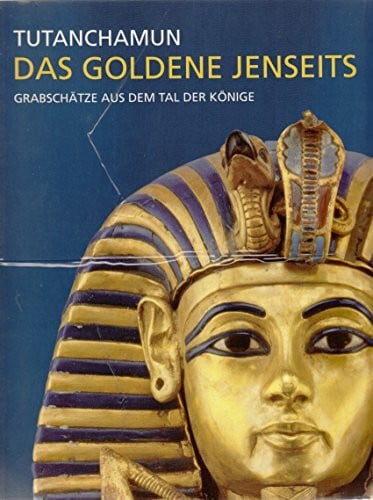 Gothild Thomas Tutanchamun - Das goldene Jenseits. Grabschätze aus dem Tal der Könige