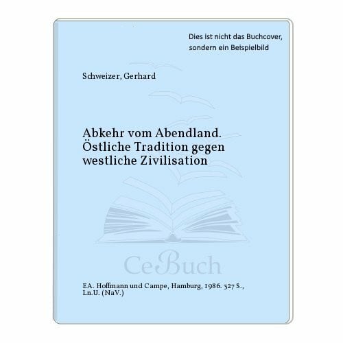 Schweizer, Gerhard Abkehr vom Abendland: Östliche Traditionen gegen westliche Zivilisation