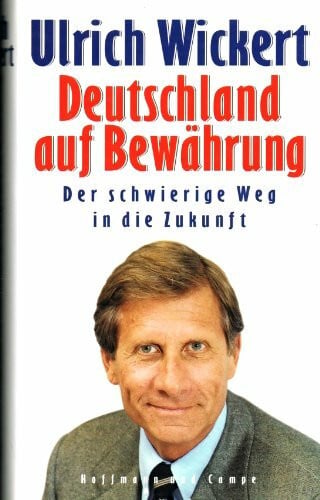 Wickert, Ulrich Deutschland auf Bewährung: Der schwierige Weg in die Zukunft
