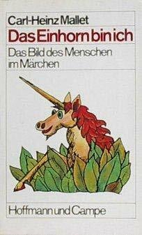 Mallet, Carl H Das Einhorn bin ich: Das Bild des Menschen im Märchen