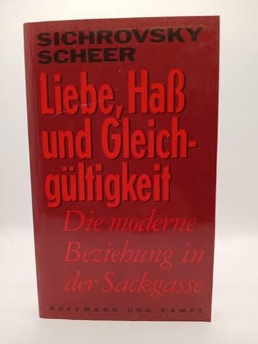 Scheer, Peter Liebe, Hass und Gleichgültigkeit. Die moderne Beziehung in der Sackgasse