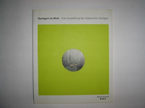 Müller, Roland Matz: Stuttgart im Blick: Eine Ausstellung des Stadtarchivs Stuttgart im Forum der Landesbank Baden-Württemberg vom 17.09.-17.11.2002 (Veröffentlichungen des Archivs der Stadt Stuttgart)