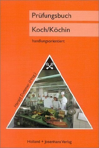 Dettmer, Harald Prüfungsbuch Koch /Köchin: Handlungsorientiert: Zur Vorbereitung auf die Zwischen- und Abschlussprüfung