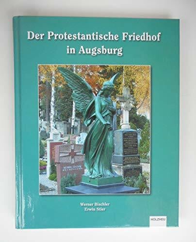 Werner Bischler, Erwin Stier Der Protestantische Friedhof in Augsburg