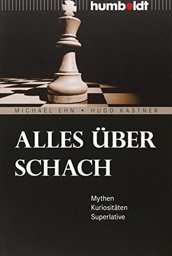 Kastner, Hugo Alles über Schach: Mythen. Kuriositäten. Superlative (humboldt - Freizeit & Hobby)
