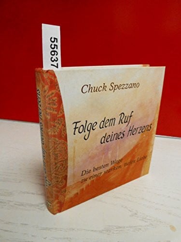 Spezzano, Chuck Folge dem Ruf deines Herzens: Die besten Wege zu einer starken, tiefen Liebe