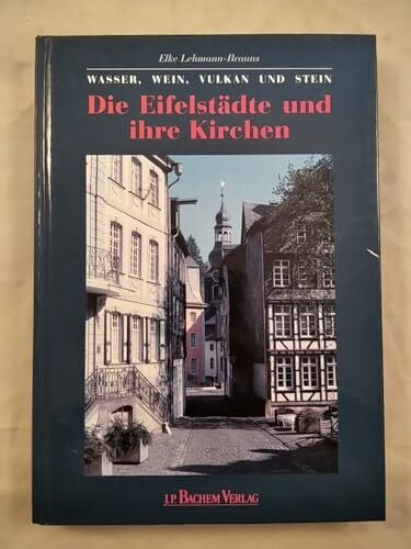 Lehmann-Brauns, Elke Die Eifelstädte und ihre Kirchen: Wasser, Wein und Stein