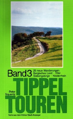Squentz, Peter Tippeltouren. 25 neue Wanderungen rechts und links des Rheins: 25 neue Wanderungen. Bergisches Land, Eifel, Siebengebirge, Niederrhein