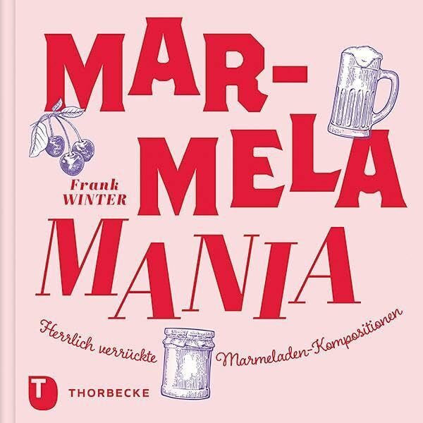 Winter, Frank MarmelaMania: Herrlich verrückte Marmeladen-Kompositionen
