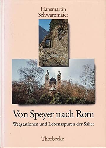 Schwarzmaier, Hansmartin Von Speyer nach Rom: Wegstationen und Lebensspuren der Salier