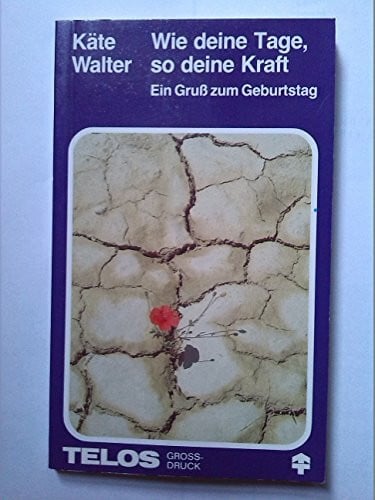 Walter, Käte Wie deine Tage, so deine Kraft. Ein Gruss zum Geburtstag. Großdruck