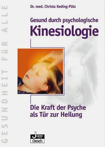 Christa Keding-Pütz Gesund durch pschologische Kinesiologie. Die Kraft der Psyche als Tür zur Heilung