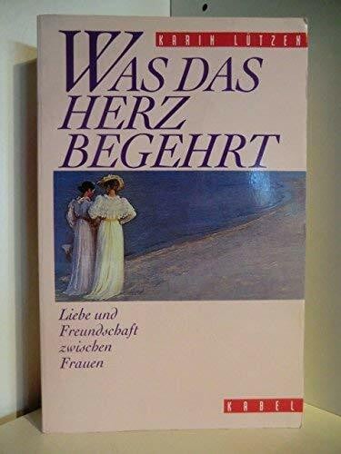 Karin Lützen Was das Herz begehrt: Liebe und Freundschaft zwischen Frauen