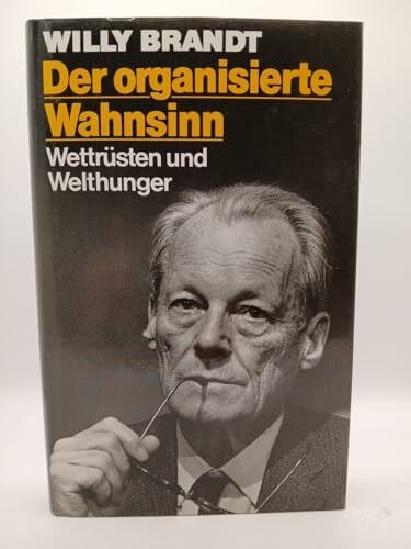 Brandt, Willy Der organisierte Wahnsinn