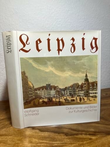 Wolfgang Schneider (Autor) Leipzig. Dokumente und Bilder zur Kulturgeschichte
