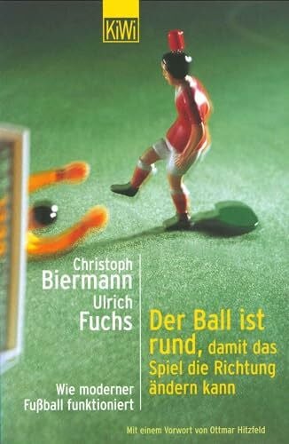 Fuchs, Ulrich Der Ball ist rund, damit das Spiel die Richtung ändern kann: Wie moderner Fussball funktioniert
