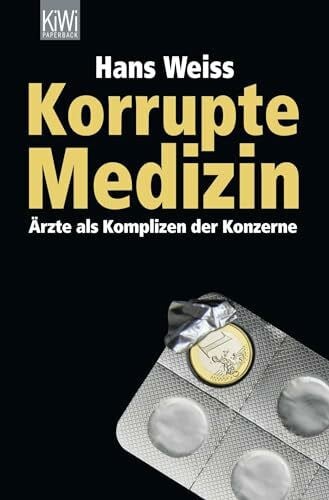 Weiss, Hans Korrupte Medizin: Ärzte als Komplizen der Konzerne