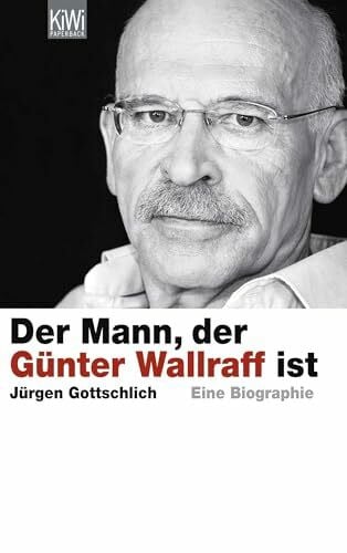 Gottschlich, Jürgen Der Mann, der Günter Wallraff ist: Eine Biographie