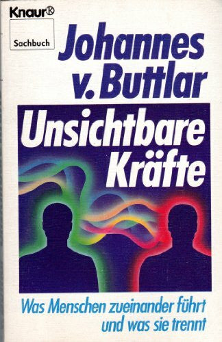 Buttlar, Johannes von Unsichtbare Kräfte: Was Menschen zueinander führt und was sie trennt (Knaur Taschenbücher. Sachbücher)