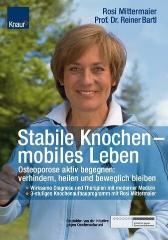 Mittermaier, Rosi Stabile Knochen - mobiles Leben: Osteoporose aktiv begegnen: vermeiden, behandeln und beweglich bleiben; Frühzeitige Diagnose und Therapien; 3-stufiges Knochenaufbauprogramm mit Rosi Mittermaier