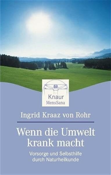 Kraaz von Rohr, Ingrid Wenn die Umwelt krank macht: Vorsorge und Selbsthilfe durch Naturheilkunde