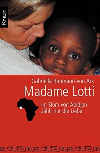 Baumann-von Arx, Gabriella Madame Lotti: Im Slum von Abidjan zählt nur die Liebe