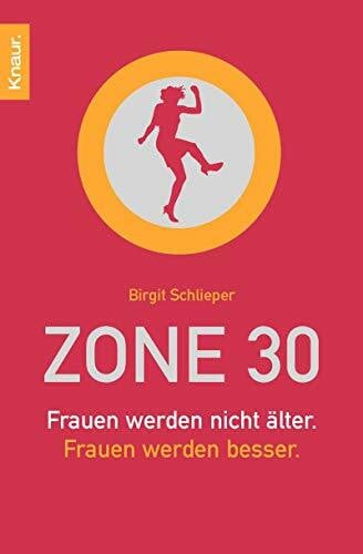 Schlieper, Birgit Zone 30: Frauen werden nicht älter. Frauen werden besser