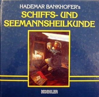 Bankhofer, Hademar Das grosse Buch der Schiffs- und Seemanns-Heilkunde: Geschichte, Bräuche und viele praktische Tips für die Gesundheit zu Wasser und zu Land