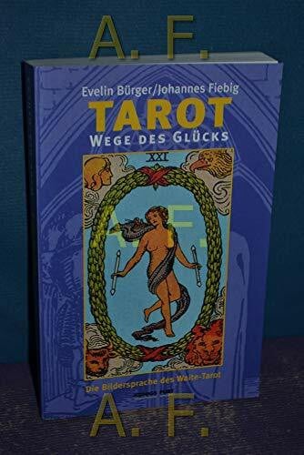 Bürger, Evelin Tarot - Wege des Glücks: Die Bildersprache des Waite-Tarot - neu entschlüsselt